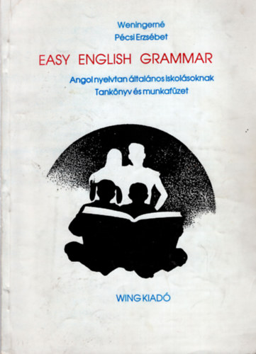 Easy English Grammar  I.  Angol nyelvtan �ltal�nos iskol�soknak (  Tank�nyv �s munkaf�zet )
