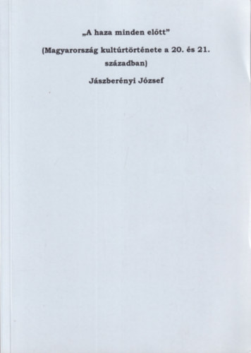 " A haza minden el�t" (Magyarorsz�g kult�rt�rt�nete a 20. �s 21. sz�zadban)