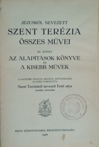 Jzusrl nevezett Szent Terzia sszes mvei III. Az alaptsok knyve s a kisebb mvek