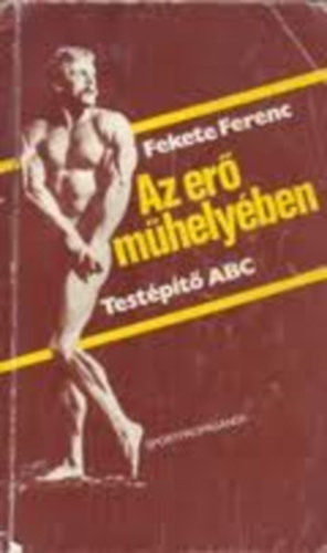 Fekete Ferenc - Az er� m�hely�ben