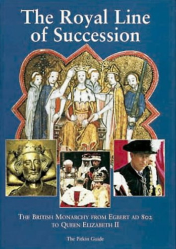 The Royal Line of Succession: The British Monarchy from Egbert AD 802 to Queen Elizabeth II (The Pitkin Guide)
