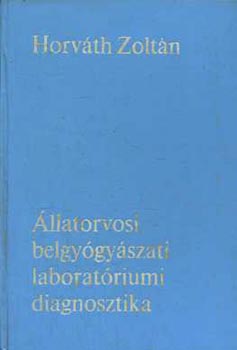 Dr. Horvth Zoltn - llatorvosi belgygyszati laboratriumi diagnosztika