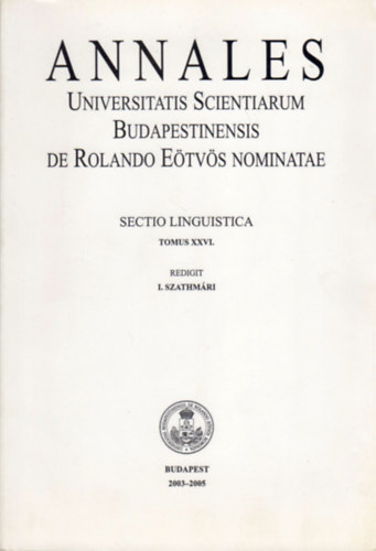 Annales Universitatis Scientiarum Budapestinensis de Rolando Etvs Nominatae - Sectio Linguistica Tomus XXVI.