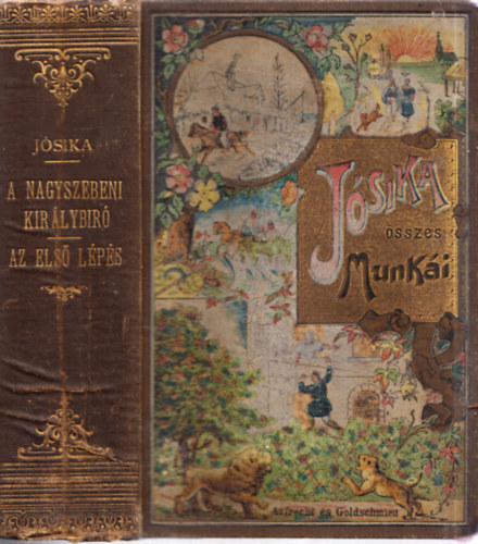 A nagyszebeni kir�lyb�r� - Az els� l�p�s (egy k�tetben)- J�sika �sszes munk�i, Aufrecht �s Goldscmied k�t�sben