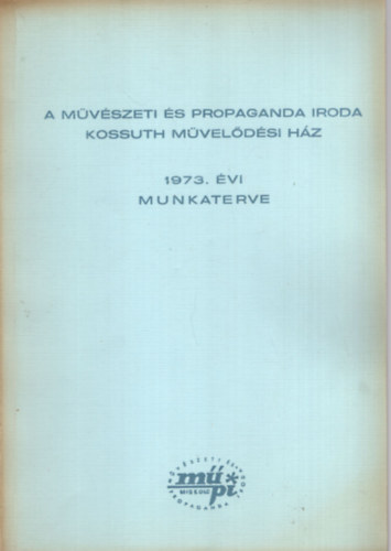 A mvszeti s propaganda iroda Kossuth Mveldsi Hz 1973. vi munkaterve