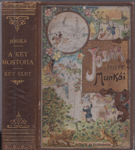 Jsika Mikls - A kt mostoha, Kt let (egy ktetben)(Jsika sszes munki,Aufrecht s Goldschmied ktsben)