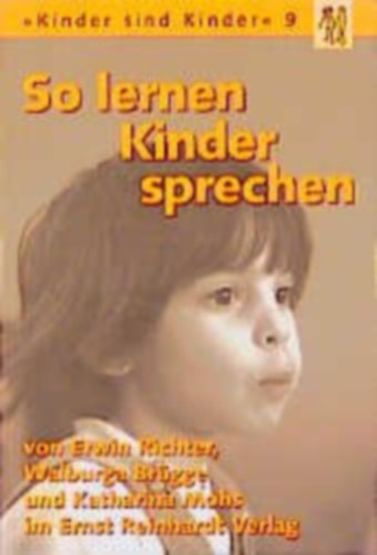 So lernen Kinder sprechen: Normale und gestrte Sprachentwicklung (Kinder sind Kinder 9)