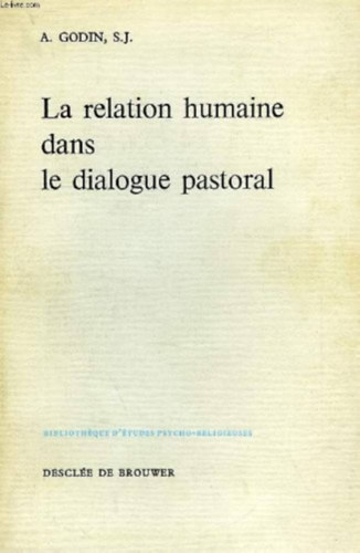 La relation humaine dans le dialogue pastoral (Bibliothque D'tudes psycho-religieuses)