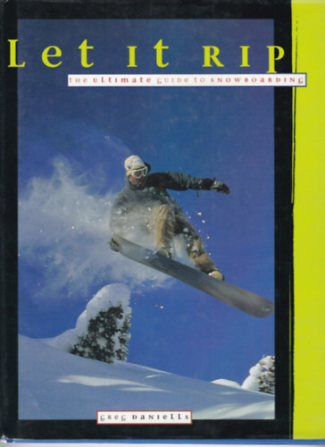 Let it RIP - The Ultimate Guide to Snowbording