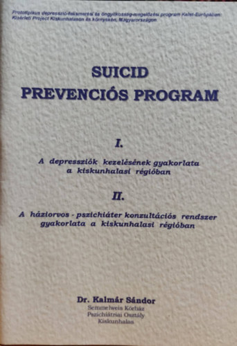 Suicid prevencis program: I. A depresszik kezelsnek gyakorlata a kiskunhalasi rgiban + II. A hziorvos - pszichiter konzultcis rendszer gyakorlata a kiskunhalasi rgiban