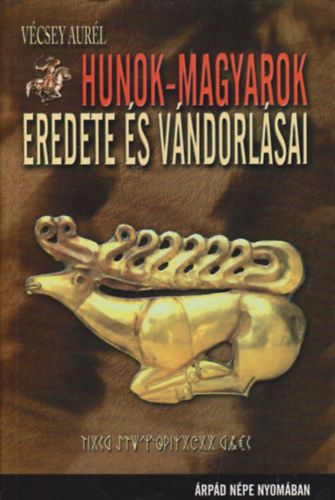 V�csey Aur�l - Hunok-magyarok eredete �s v�ndorl�sai