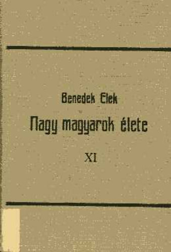 Nagy magyarok �lete XI. (Wessel�nyi M. - F�y A.)