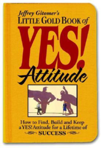 Jeffrey Gitomer - Little Gold Book of YES! Attitude