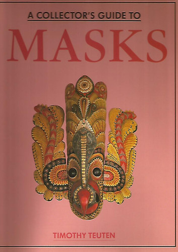 Timothy Teuten - A Collector's Guide to Masks