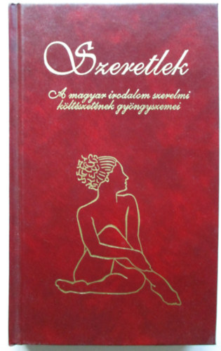 Szeretlek-A magyar irodalom szerelmi kltszetnek gyngyszemei