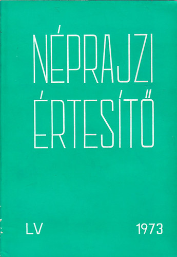Szolnoky Lajos  (szerk.) - Nprajzi rtest 1973 (LV.) - A Nprajzi Mzeum vknyve