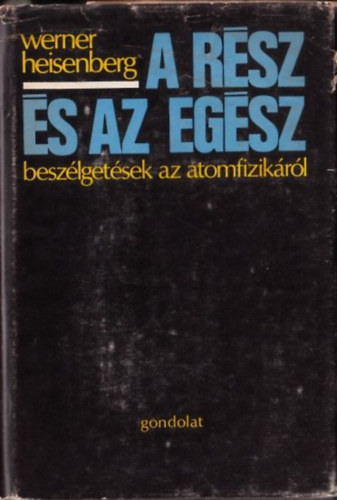 A rsz s az egsz - Beszlgetsek az atomfizikrl