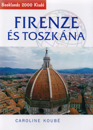 Caroline Koube - Firenze s Toszkna tiknyv