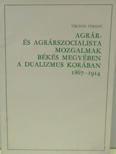 Agrr- s agrrszocialista mozgalmak Bks megyben a dualizmus korban (1867-1914)