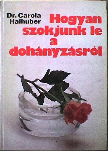 Carola Halhuber - Hogyan szokjunk le a dohnyzsrl