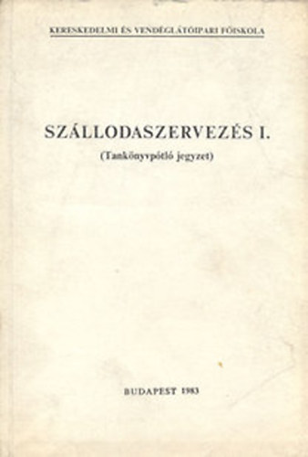 Sz�llodaszervez�s I. (Tank�nyvp�tl� jegyzet) A sz�llod�k kialakul�sa �s fejl�d�se, A sz�lloda �s a sz�llodaipar