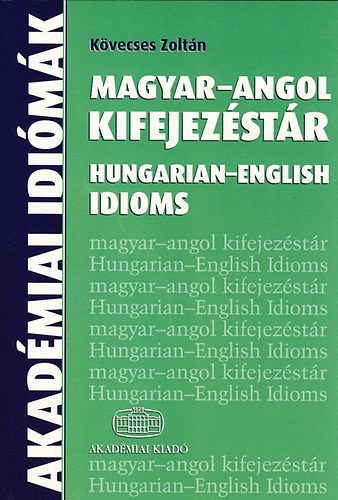 Kvecses Zoltn - Magyar-angol kifejezstr - Hungarian-English Idioms