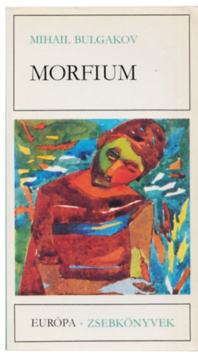 Mihail Bulgakov - Morfium (Elbesz�l�sek, t�rc�k, karcolatok)