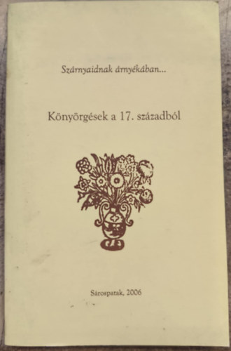 Sz�rnyaidnak �rny�k�ban...: K�ny�rg�sek a 17. sz�zadb�l