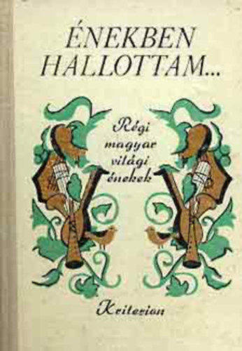 Boros Zolt�n  (Szerk.) - �nekben hallottam... R�gi magyar vil�gi �nekek
