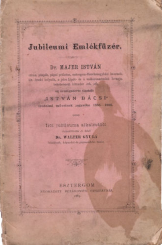 Jubileumi Emlkfzr Dr. Majer Istvn - Istvn bcsi irodalmi mveinek jegyzke 1835-1885
