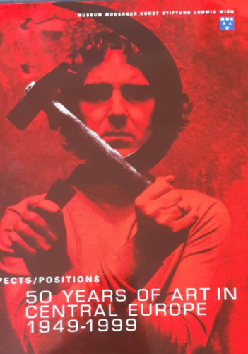 50 years of art in Central Europe - 50 jahre kunst aus Mitteleuropa 1949-1999 I-II
