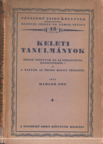 Mahler Ede - Keleti Tanulmnyok. Mikor vonultak ki az izraelitk Egyiptombl? - A naptr az kori Kelet npeinl