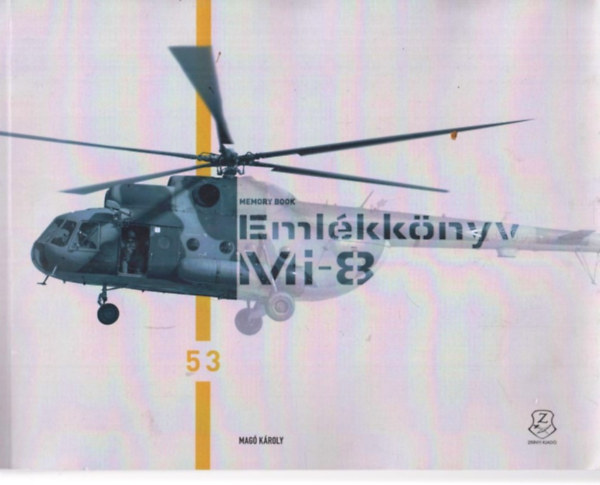 Mag Kroly - Emlkknyv - Mi-8. Bcsznak a katonk a Mi-8 helikopterektl