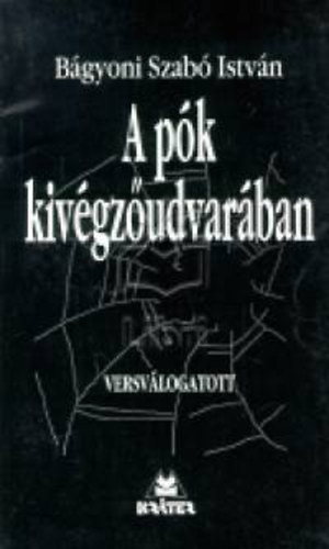 Bgyoniszab Istvn - A pk kivgzudvarban - Versvlogatott