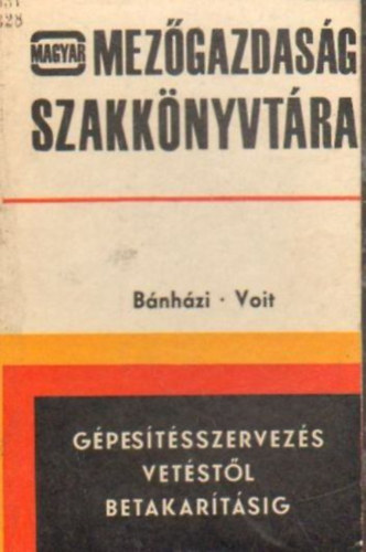 dr. Voit Imre Bánházi Gyula - Gépesítésszervezés vetéstől betakarításig