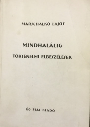 Marschalk Lajos - Mindhallig - Trtnelmi elbeszlsek