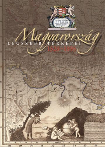 Magyarorszg legszebb trkpei 1528-1895