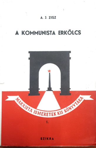 A. J. Zisz - A Kommunista Erklcs (Marxista ismeretek kis knyvtra)
