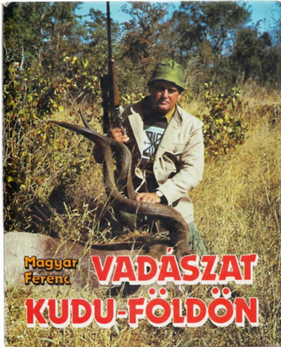Magyar Ferenc - Vadszat Kudu-fldn