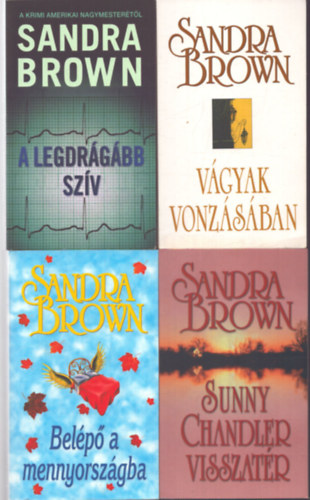 Sandra Brown - 4 db Sandra Brown romantikus regény: A legdrágább szív - Vágyak vonzásában - Belépő a mennyországba - Sunny Chandler visszatér