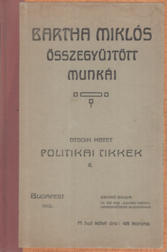 Bartha Mikls sszegyjttt munki V. - Politikai cikkek II.