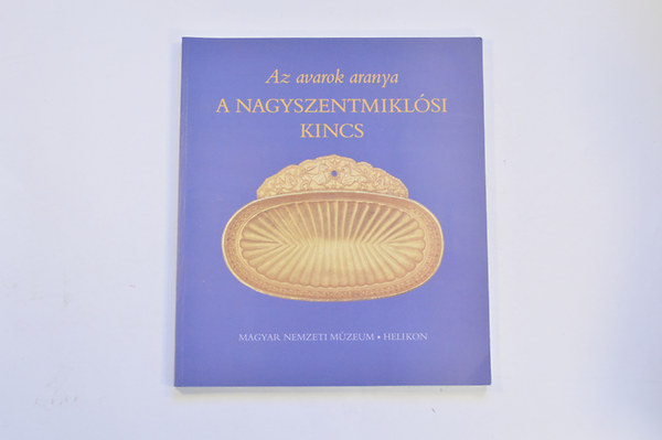 Az avarok aranya- A Nagyszentniklsi kincs (A Magyar Nemzeti Mzeum killtsa, 2002.mrcius 24.-jnius 30.)