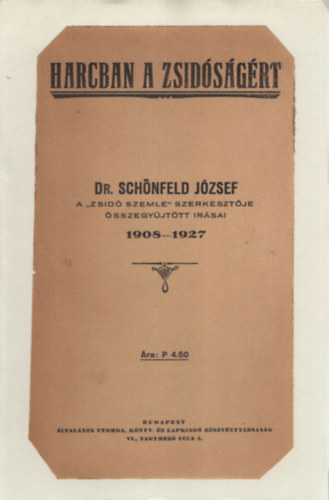 Harcban a zsidsgrt - Dr. Schnfeld Jzsef a "Zsid Szemle " szerkesztje sszegjttt rsai 1908-1927