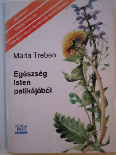 Maria Treben - Egszsg Isten patikjbl - Tapasztalatok gygynvnyekrl s tancsok felhasznlsukhoz