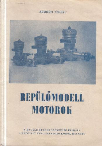 Somogyi Ferenc - Rep�l�modell motorok