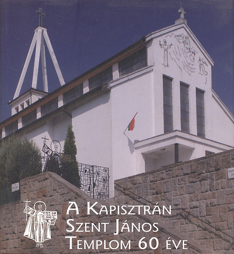 A Kapisztr�n Szent J�nos Templom 60 �ve (1949-2009)