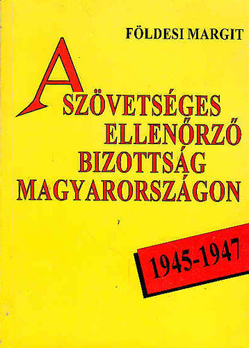 A szvetsges ellenrz bizottsg Magyarorszgon 1945-1947