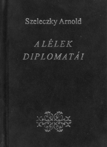 Szeleczky Arnold - A llek diplomati