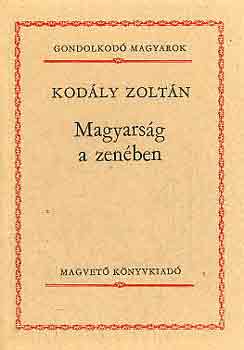 Kodly Zoltn - Magyarsg a zenben (gondolkod magyarok)