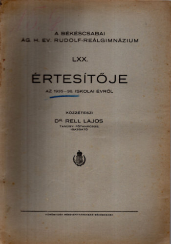 Dr. Rell Lajos - A bkscsabai g. H. Ev. Rudolf-Relgimnzium  LXX. rtestje az 1935-36. iskolai vrl